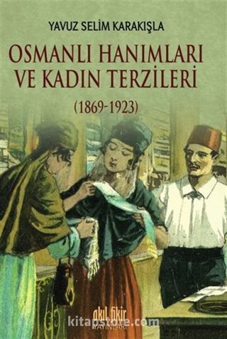 Osmanlı Hanımları ve Kadın Terzileri (1869-1923)