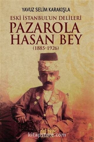 İstanbul'un Delileri Pazarola Hasan Bey (1885-1926)