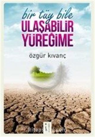 Bir Tüy Bile Ulaşabilir Yüreğime