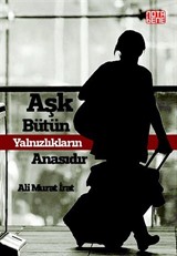 Aşk Bütün Yalnızlıkların Anasıdır