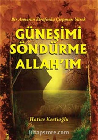 Güneşimi Söndürme Allah'ım