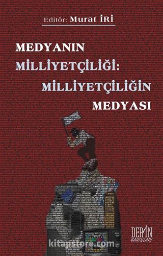 Medyanın Milliyetçiliği: Milliyetçiliğin Medyası