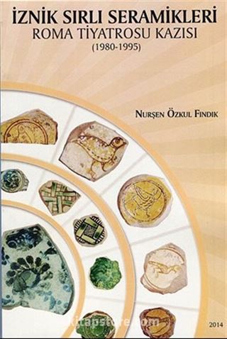 İznik Sırlı Seramikleri Roma Tiyatrosu Kazısı (1980-1995)