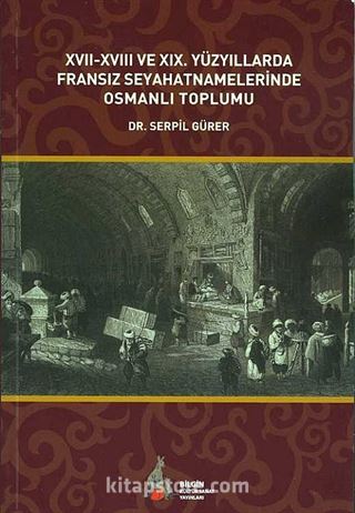 XVII-XVIII ve XIX. Yüzyıllarda Fransız Seyahatnamelerinde Osmanlı Toplumu