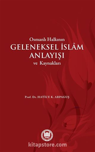 Osmanlı Halkının Geleneksel İslam Anlayışı ve Kaynakları