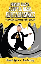 Dünyayı Salata Sosuyla Nasıl Kurtarırsınız? ve Diğer Acımasız Bilim Sırları