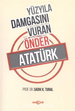 Yüzyıla Damgasını Vuran Önder Atatürk