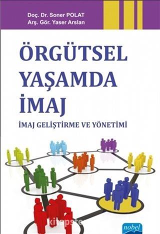 Örgütsel Yaşamda İmaj: İmaj Geliştirme ve Yönetimi