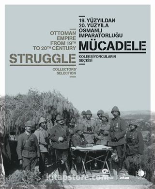 19.Yüzyıldan 20. Yüzyıla Osmanlı İmparatorluğu Mücadele; Koleksiyoncuların Seçkisi