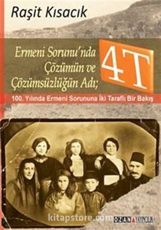 Ermeni Sorunu'nda Çözümün ve Çözümsüzlüğün Adı: 4T