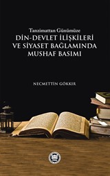 Tanzimattan Günümüze Din-Devlet İlişkileri ve Siyaset Bağlamında Mushaf Basımı