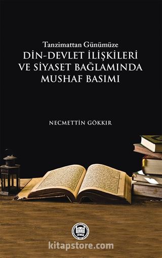 Tanzimattan Günümüze Din-Devlet İlişkileri ve Siyaset Bağlamında Mushaf Basımı