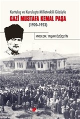 Kurtuluş ve Kuruluşta Milletvekili Gözüyle Gazi Mustafa Kemal Paşa (1920-1923)