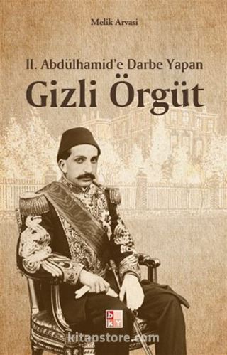 II. Abdulhamit'e Darbe Yapan Gizli Örgüt