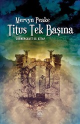 Titus Tek Başına / Gormenghast 3. Kitap