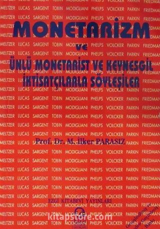 Monetarizm ve Ünlü Monetarist ve Keynesgil İktisatçılarla Söyleşiler