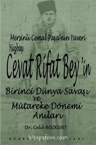 Mersinli Cemal Paşa'nın Yaveri Yüzbaşı Cevat Rifat Bey'in Birinci Dünya Savaşı ve Mütareke Dönemi Hatıraları