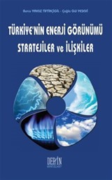 Türkiye'nin Enerji Görünümü Stratejiler ve İlişkiler