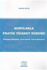 Sorularla Pratik Ticaret Hukuku (Başlangıç Hükümleri, Ticari İşletme, Ticaret Şirketleri)