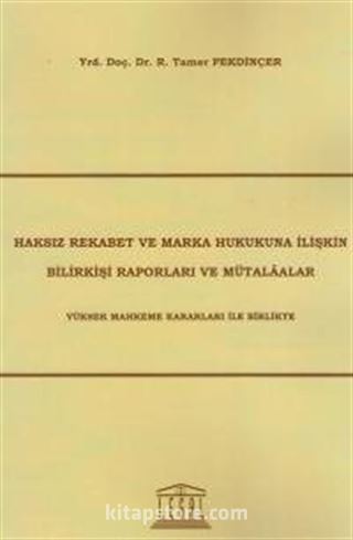 Haksız Rekabet ve Marka Hukukuna İlişkin Bilirkişi Raporları ve Mütalaalar