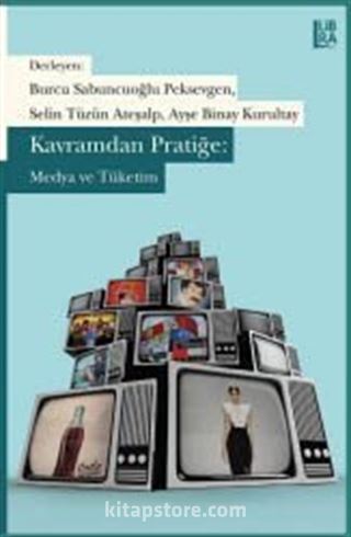 Kavramdan Pratiğe: Medya ve Tüketim