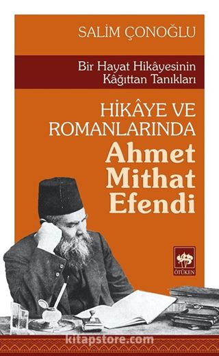 Bir Hayat Hikayesinin Kağıttan Tanıkları Hikaye ve Romanlarında Ahmet Mithat Efendi