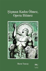 Şişman Kadın Ölmez, Opera Bitmez