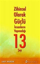 Zihinsel Olarak Güçlü İnsanların Yapmadığı 13 Şey