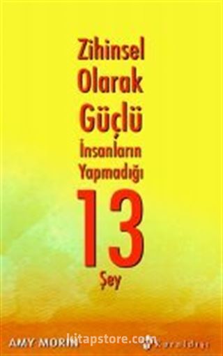 Zihinsel Olarak Güçlü İnsanların Yapmadığı 13 Şey