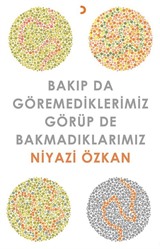 Bakıp da Göremediklerimiz Görüp de Bakmadıklarımız