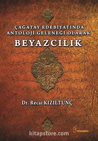 Çağatay Edebiyatında Antoloji Geleneği Olarak Beyazcılık