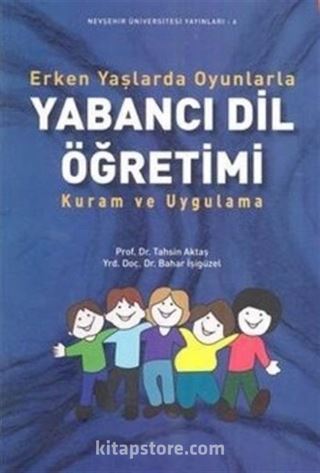 Erken Yaşlarda Oyunlarla Yabancı Dil Öğretimi Kuram ve Uygulama