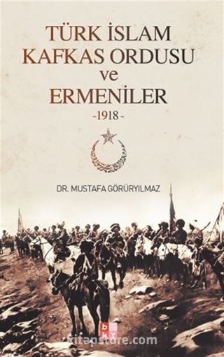 Türk İslam Kafkas Ordusu ve Ermeniler (1918)