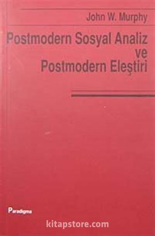 Postmodernizm ve Sosyal Analiz ve Postmodern Eleştiri