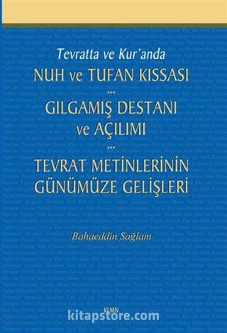 Tevratta ve Kur'anda Nuh ve Tufan Kıssası -Gılgamış Destanı ve Açılımı - Tevrat Metinlerinin Günümüze Gelişleri