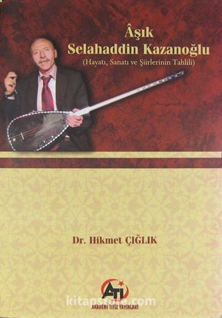 Aşık Selahaddin Kazanoğlu Hayatı, Sanatı ve Şiirlerinin Tahlili