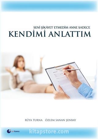 Seni Şikayet Etmedim Anne Sadece Kendimi Anlattım