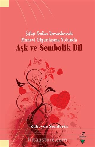 Safiye Erol'un Romanlarında Manevi Olgunlaşma Yolunda Aşk ve Sembolik Dil