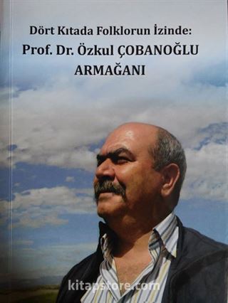 Dört Kıtada Folklorun İzinde: Prof. Dr. Özkul Çobanoğlu Armağanı