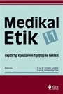 Medikal Etik 11 : Çeşitli Tıp Konularının Tıp Etiği ile Sentezi