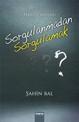 Sorgulanmadan Sorgulamak