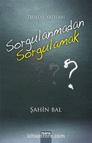 Sorgulanmadan Sorgulamak