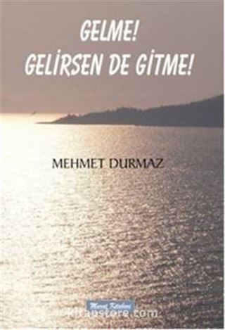 Gelme! Gelirsen De Gitme!