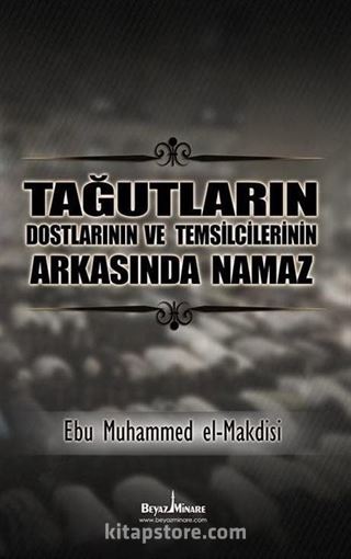 Tağutların Dostlarının ve Temsilcilerinin Arkasında Namaz