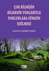 Çok Bilmişin Bilmedik Yönleriyle Yokluklara Sürgün Edilmesi