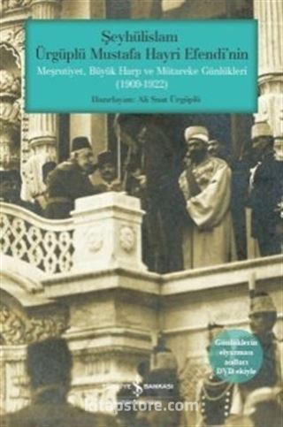 Şeyhülislam Ürgüplü Mustafa Hayri Efendi'nin Meşrutiyet, Büyük Harp Ve Mütareke Günlükleri (1909-1922)