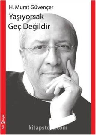 Yaşıyorsak Geç Değildir