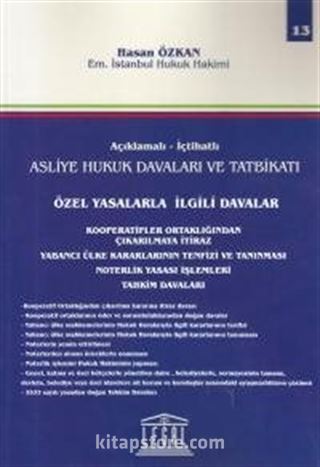 Açıklamalı- İctahatlı Asliye Hukuk Davaları ve Tatbikatı Özel Yasalarla İlgili Davalar (Cilt 13)