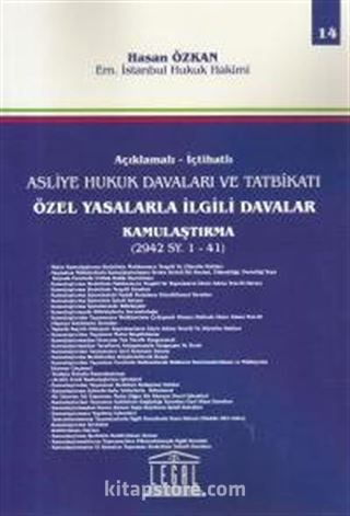 Açıklamalı- İctahatlı Asliye Hukuk Davaları ve Tatbikatı Özel Yasalarla İlgili Davalar Kamulaştırma (2942 SY.1- 41) (Cilt 14)