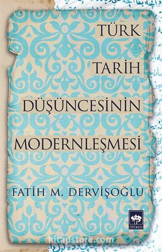 Türk Tarih Düşüncesinin Modernleşmesi